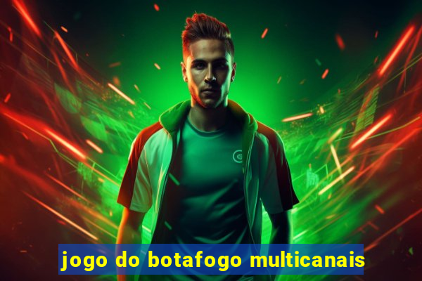 jogo do botafogo multicanais